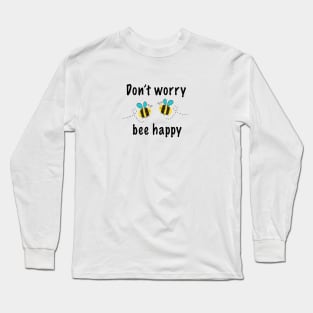 Don't worry bee happy Long Sleeve T-Shirt